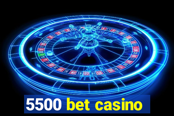 5500 bet casino