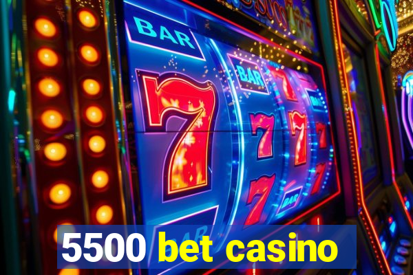 5500 bet casino