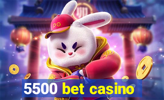 5500 bet casino