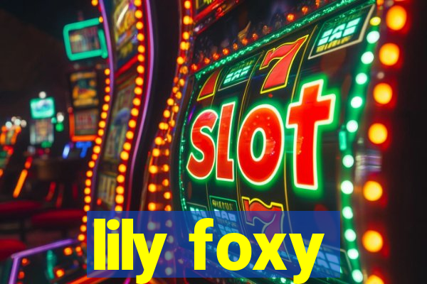 lily foxy