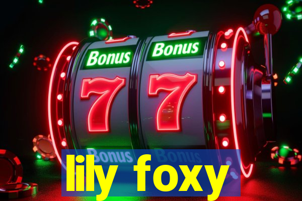 lily foxy