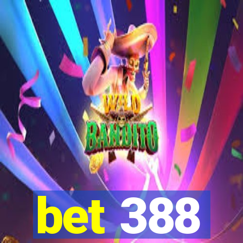 bet 388