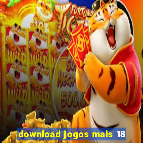 download jogos mais 18