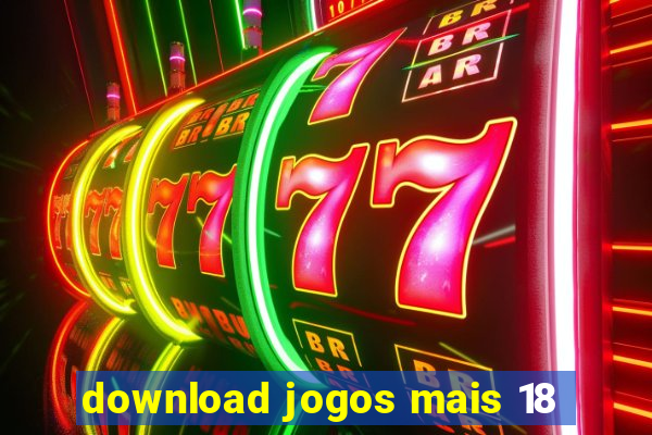 download jogos mais 18