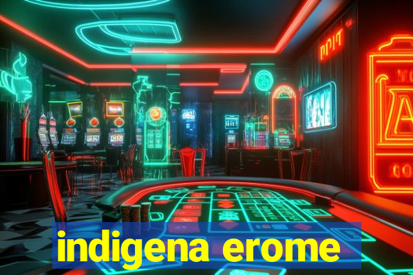 indigena erome