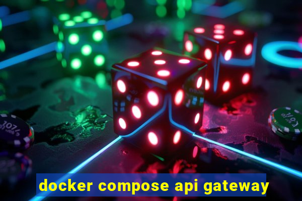 docker compose api gateway