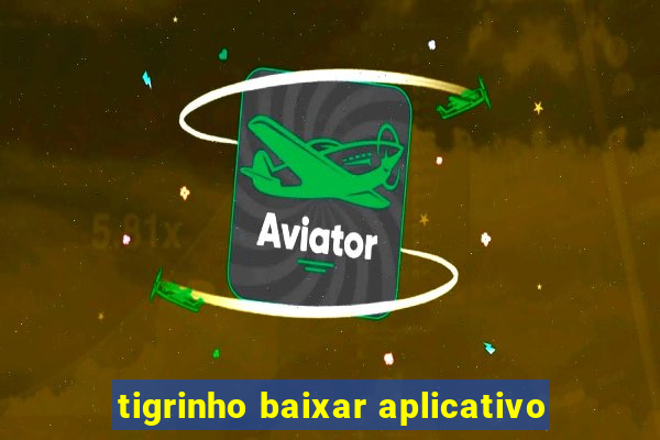 tigrinho baixar aplicativo