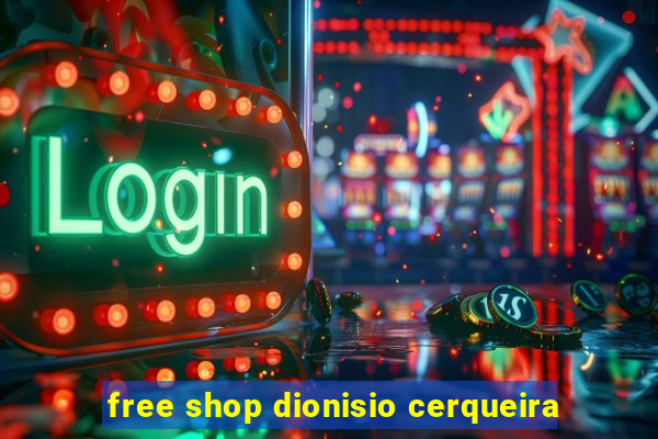 free shop dionisio cerqueira