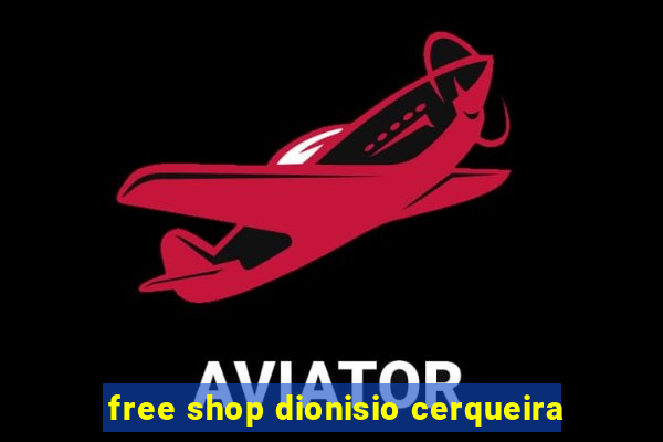 free shop dionisio cerqueira