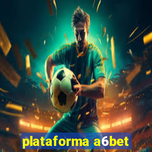 plataforma a6bet