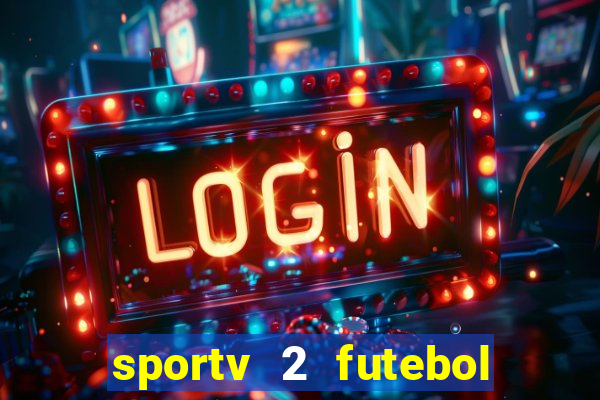 sportv 2 futebol play hd