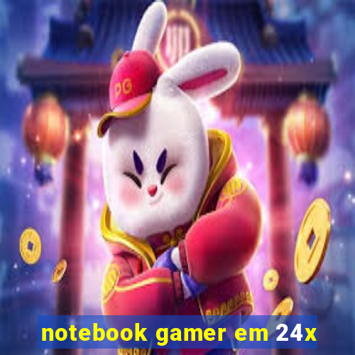 notebook gamer em 24x