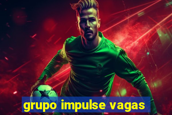 grupo impulse vagas