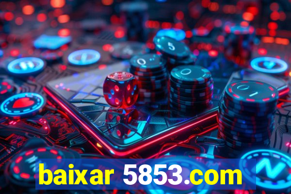 baixar 5853.com