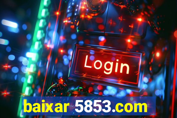 baixar 5853.com