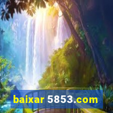 baixar 5853.com