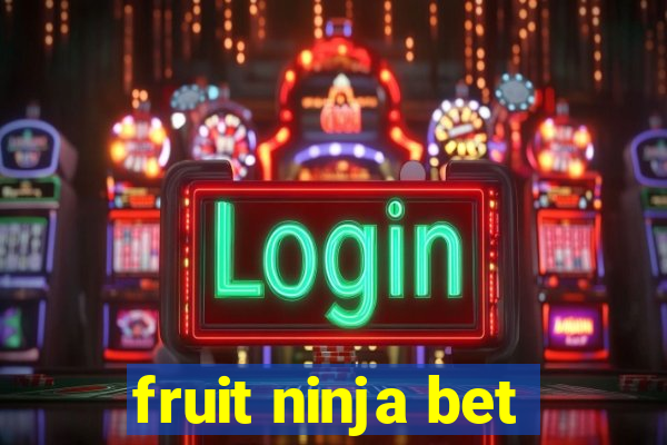 fruit ninja bet