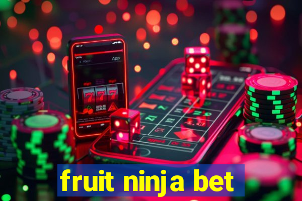 fruit ninja bet