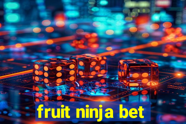 fruit ninja bet