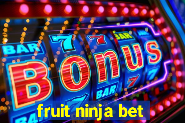 fruit ninja bet