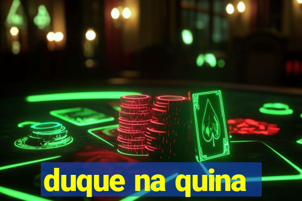 duque na quina