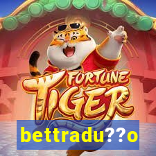 bettradu??o