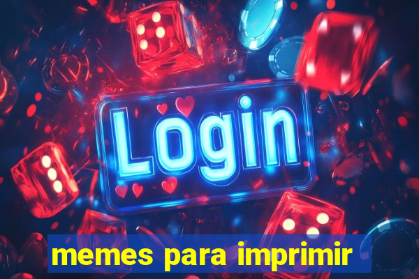 memes para imprimir