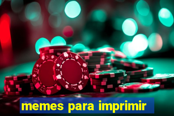 memes para imprimir