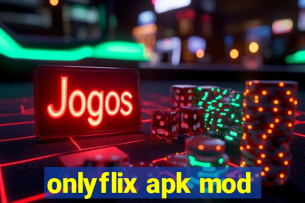 onlyflix apk mod