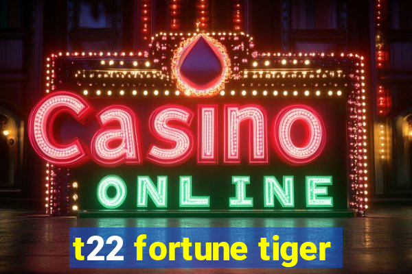 t22 fortune tiger