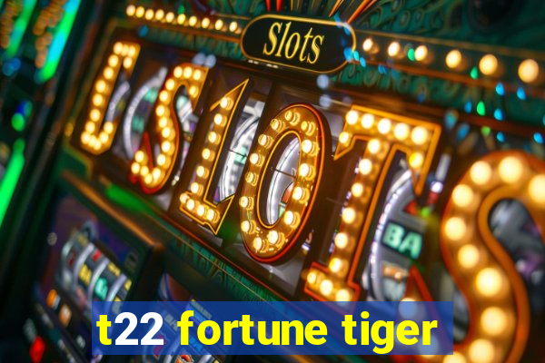 t22 fortune tiger