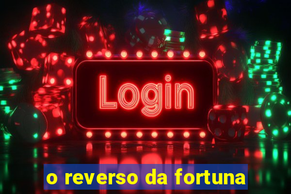 o reverso da fortuna