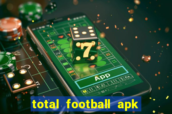 total football apk mod dinheiro infinito