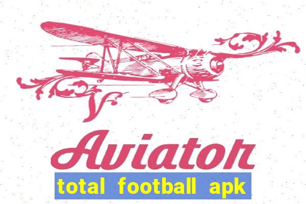 total football apk mod dinheiro infinito