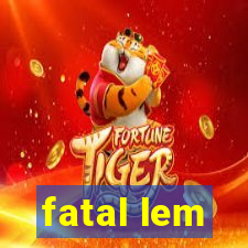 fatal lem