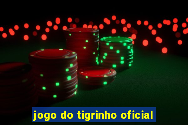 jogo do tigrinho oficial