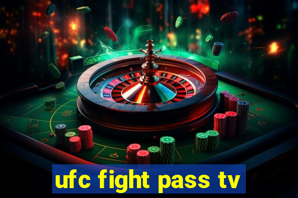 ufc fight pass tv