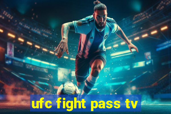 ufc fight pass tv