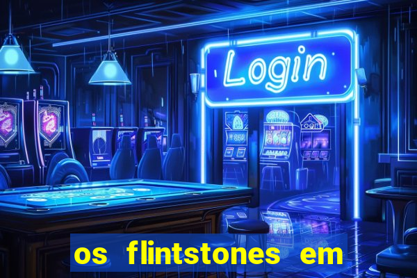 os flintstones em viva rock vegas filme completo dublado