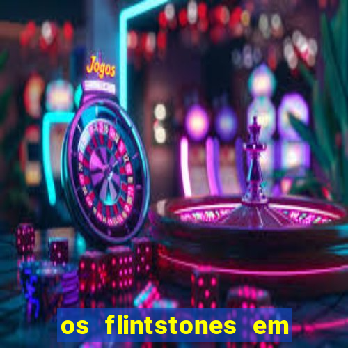 os flintstones em viva rock vegas filme completo dublado