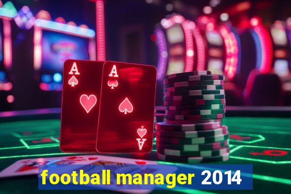 football manager 2014