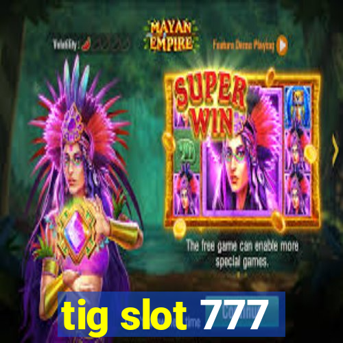 tig slot 777