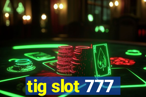 tig slot 777