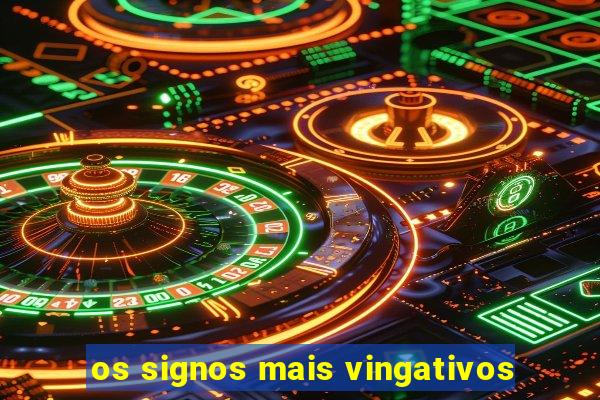 os signos mais vingativos