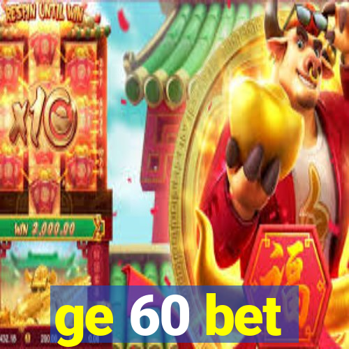 ge 60 bet