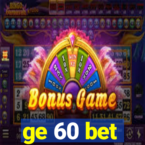 ge 60 bet