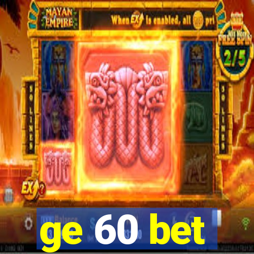 ge 60 bet