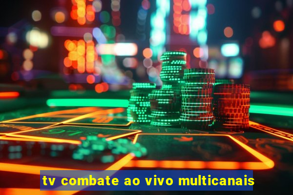 tv combate ao vivo multicanais