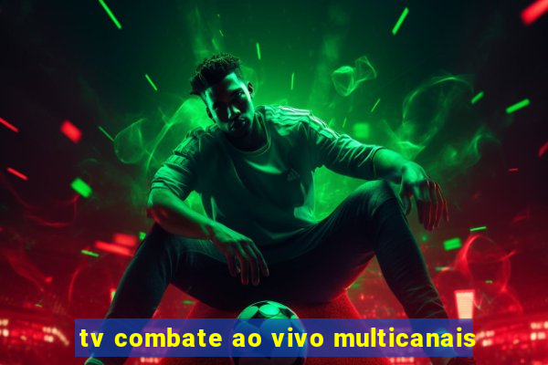 tv combate ao vivo multicanais