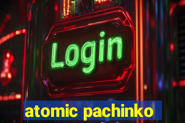 atomic pachinko